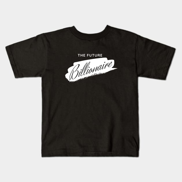 The Future billionaire Kids T-Shirt by Leap Arts